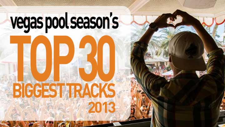 Top 30 Biggest Vegas Pool Party Tracks of 2013